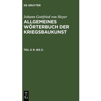 Johann Gottfried von Hoyer: Allgemeines Wörterbuch der Kriegsbaukunst / R. bis Z. von De Gruyter