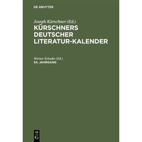 Kürschners Deutscher Literatur-Kalender / Kürschners Deutscher Literatur-Kalender. 54. Jahrgang von De Gruyter