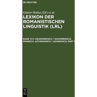 Lexikon der Romanistischen Linguistik (LRL) / Aragonesisch / Navarresisch, Spanisch, Asturianisch / Leonesisch von De Gruyter