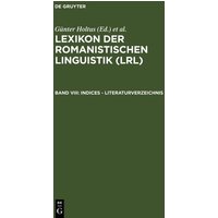 Lexikon der Romanistischen Linguistik (LRL) / Indices - Literaturverzeichnis von De Gruyter