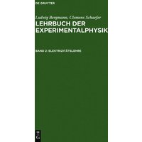 Ludwig Bergmann; Clemens Schaefer: Lehrbuch der Experimentalphysik / Elektrizitätslehre von De Gruyter