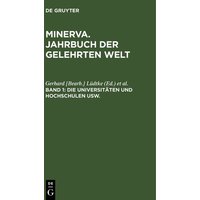 Minerva. Jahrbuch der gelehrten Welt / Die Universitäten und Hochschulen usw. von De Gruyter