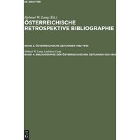 Österreichische Retrospektive Bibliographie. Österreichische Zeitungen 1492–1945 / Bibliographie der österreichischen Zeitungen 1621–1945 von De Gruyter