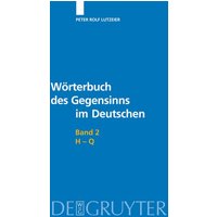 Peter Rolf Lutzeier: Wörterbuch des Gegensinns im Deutschen / H-Q von De Gruyter
