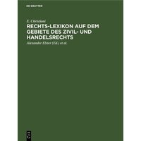Rechts-Lexikon auf dem Gebiete des Zivil- und Handelsrechts von De Gruyter