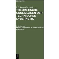 Theoretische Grundlagen der technischen Kybernetik / Einführung in die technische Kybernetik von De Gruyter
