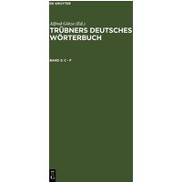 Trübners Deutsches Wörterbuch / C – F von De Gruyter