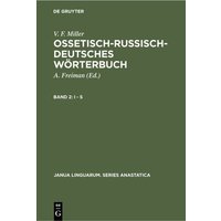 V. F. Miller: Ossetisch-Russisch-Deutsches Wörterbuch / I - S von De Gruyter