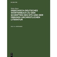 Walter Bauer: Griechisch-Deutsches Wörterbuch zu den Schriften des... / A - άποπλανάω von De Gruyter
