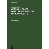 Wilhelm Radloff: Versuch eines Wörterbuches der Türk-Dialecte / Wilhelm Radloff: Versuch eines Wörterbuches der Türk-Dialecte. Band 3 von De Gruyter