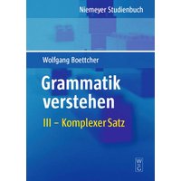 Wolfgang Boettcher: Grammatik verstehen / Komplexer Satz von De Gruyter