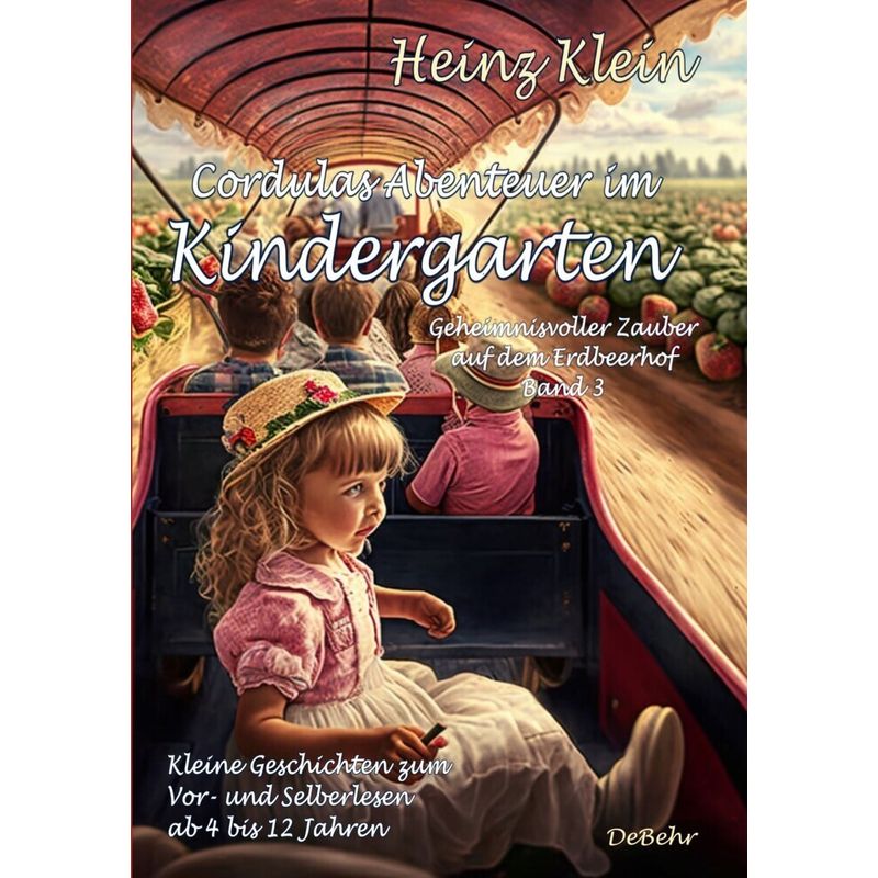 Cordulas Abenteuer im Kindergarten - Geheimnisvoller Zauber auf dem Erdbeerhof Band 3 - Kleine Geschichten zum Vor- und Selberlesen ab 4 bis 12 Jahren von DeBehr