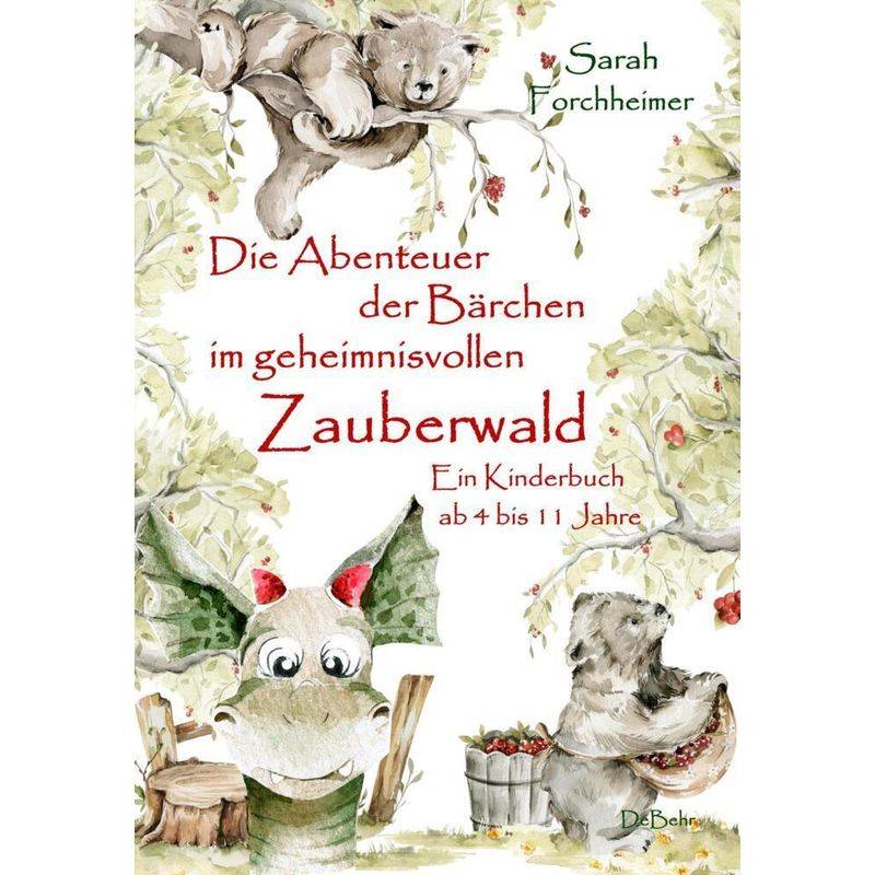 Die Abenteuer der Bärchen im geheimnisvollen Zauberwald - Ein Kinderbuch ab 4 bis 11 Jahre von DeBehr