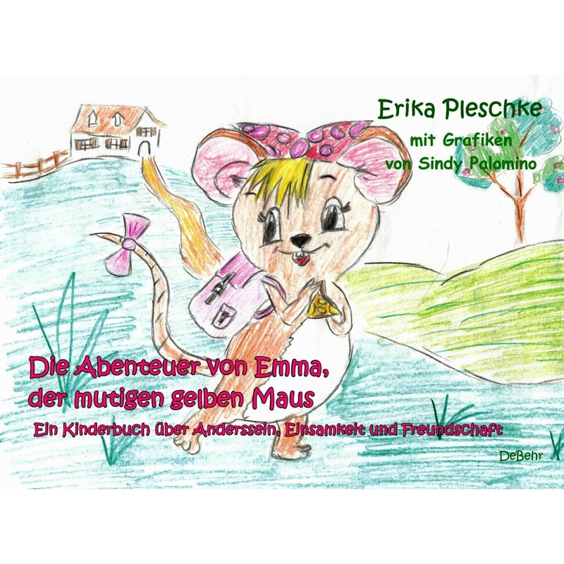 Die Abenteuer von Emma, der mutigen gelben Maus - Ein Kinderbuch über Anderssein, Einsamkeit und Freundschaft von DeBehr