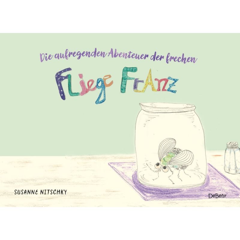 Die aufregenden Abenteuer der frechen Fliege Franz von DeBehr
