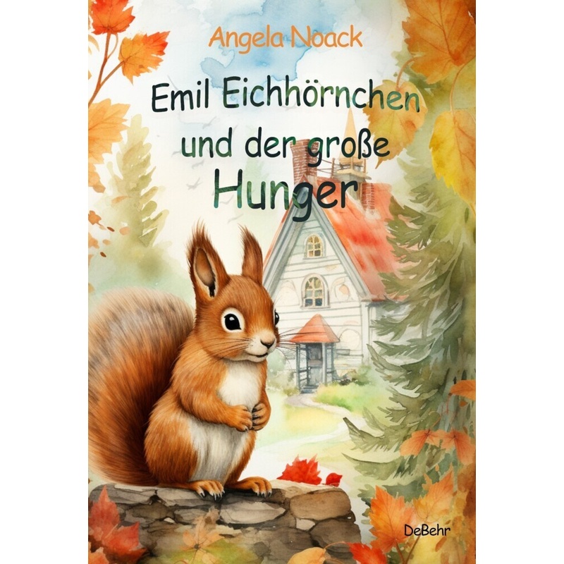 Emil Eichhörnchen und der große Hunger von DeBehr