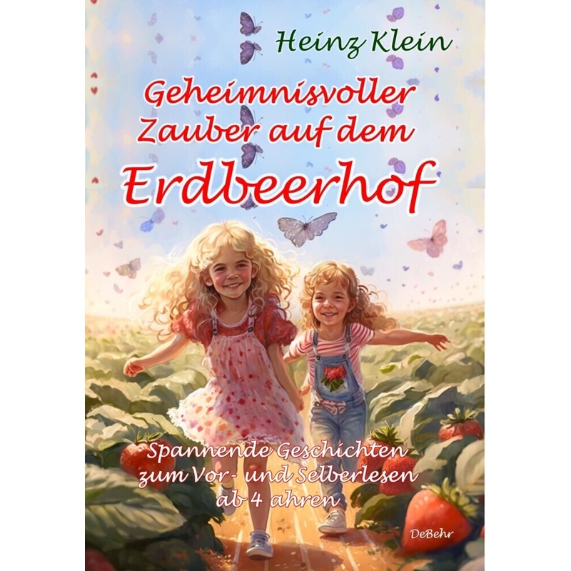 Geheimnisvoller Zauber auf dem Erdbeerhof - Spannende Geschichten zum Vor- und Selberlesen ab 4 bis 12 Jahren von DeBehr