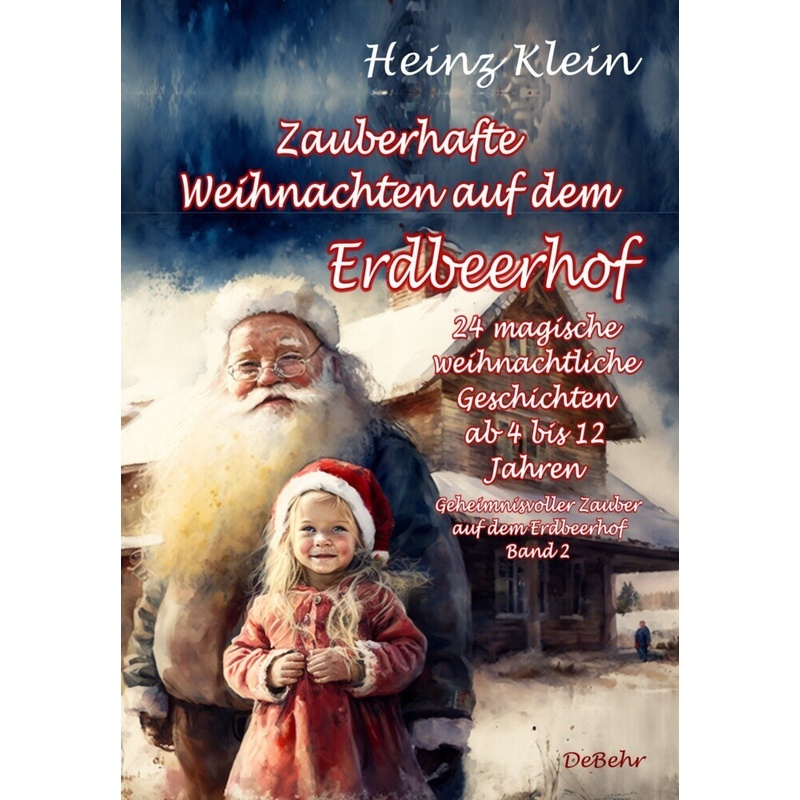 Zauberhafte Weihnachten auf dem Erdbeerhof - 24 magische weihnachtliche Geschichten ab 4 bis 12 Jahren - Geheimnisvoller Zauber auf dem Erdbeerhof Band 2 von DeBehr