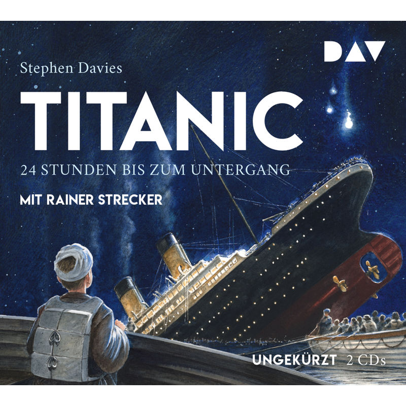 Titanic - 24 Stunden bis zum Untergang,2 Audio-CDs von Der Audio Verlag, DAV