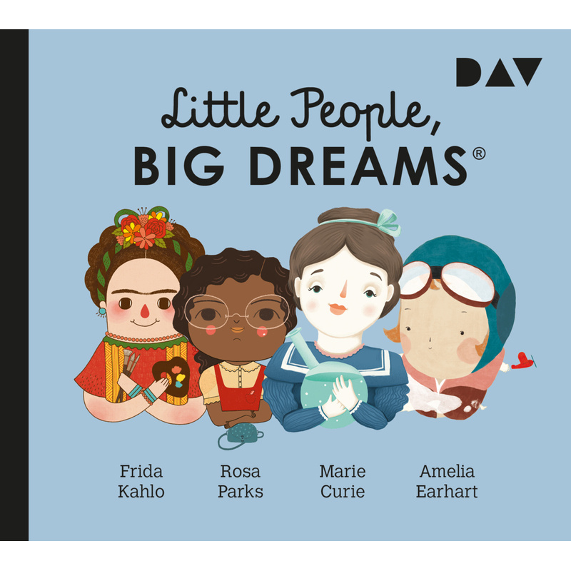 Little People, Big Dreams® - Teil 3: Frida Kahlo, Rosa Parks, Marie Curie, Amelia Earhart,1 Audio-CD von Der Audio Verlag, DAV