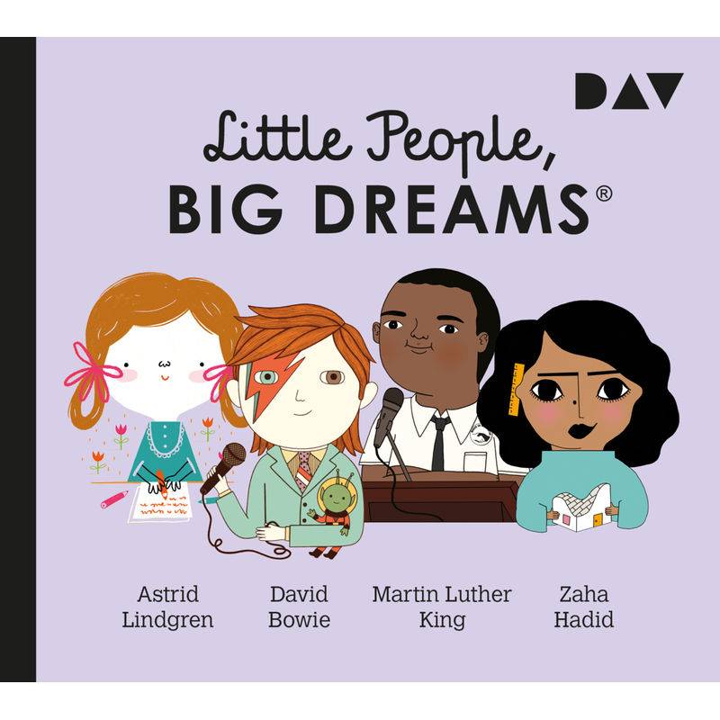 Little People, Big Dreams® - Teil 4: Astrid Lindgren, David Bowie, Martin Luther King, Zaha Hadid,1 Audio-CD von Der Audio Verlag, DAV