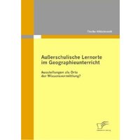 Außerschulische Lernorte im Geographieunterricht - Ausstellungen als Orte der Wissensvermittlung? von Diplomica Verlag