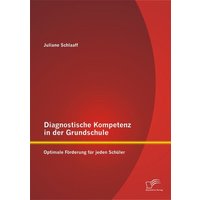 Diagnostische Kompetenz in der Grundschule: Optimale Förderung für jeden Schüler von Diplomica Verlag