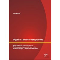 Digitale Sprachlernprogramme: Möglichkeiten und Grenzen im Fremdsprachenunterricht und beim selbstständigen Fremdsprachenerwerb von Diplomica Verlag