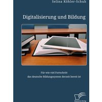 Digitalisierung und Bildung. Für wie viel Fortschritt das deutsche Bildungssystem derzeit bereit ist von Diplomica Verlag
