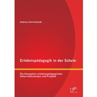 Erlebnispädagogik in der Schule: Die Konzeption erlebnispädagogischer Unterrichtsstunden und Projekte von Diplomica Verlag