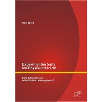 Experimentiertests im Physikunterricht: Eine Alternative zu schriftlichen Leistungstests? von Diplomica Verlag
