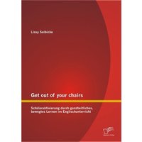 Get out of your chairs: Schüleraktivierung durch ganzheitliches, bewegtes Lernen im Englischunterricht von Diplomica Verlag