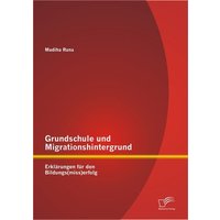 Grundschule und Migrationshintergrund: Erklärungen für den Bildungs(miss)erfolg von Diplomica Verlag