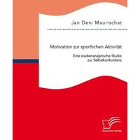 Motivation zur sportlichen Aktivität: Eine stadienanalytische Studie zur Selbstkonkordanz von Diplomica Verlag