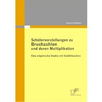Schülervorstellungen zu Bruchzahlen und deren Multiplikation: Eine empirische Studie mit Siebtklässlern von Diplomica Verlag