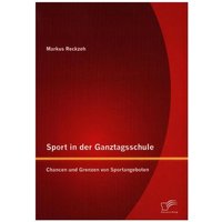Sport in der Ganztagsschule: Chancen und Grenzen von Sportangeboten von Diplomica Verlag