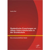 Studentische Erwartungen an offene Unterrichtsformen in der Grundschule: Eine wissenschaftliche Studie von Diplomica Verlag