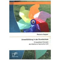 Umweltbildung in der Grundschule: Erneuerbare Energien als Inhalte im Sachunterricht von Diplomica Verlag