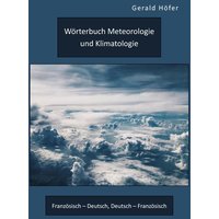 Wörterbuch Meteorologie und Klimatologie. Französisch ¿ Deutsch, Deutsch ¿ Französisch von Diplomica Verlag