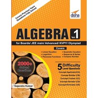 Algebra Vol 1 for Boards/ JEE Main/ Advanced/ Olympiads/ KVPY von Disha Publication