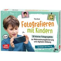 Fotografieren mit Kindern. 30 kleine Fotoprojekte zur Wahrnehmungsförderung und digitalen Bildung von Don Bosco