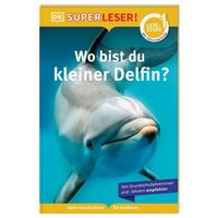 DORLING KINDERSLEY 467/04481 SUPERLESER! Wo bist du, kleiner Delfin? von Dorling Kindersley