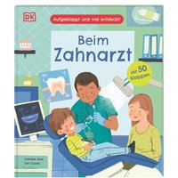 DORLING KINDERSLEY 467/04757 Aufgeklappt und viel entdeckt! Beim Zahnarzt von Dorling Kindersley
