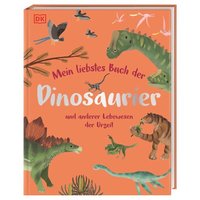 DORLING KINDERSLEY 467/04798 Mein liebstes Buch der Dinosaurier und anderer Lebewesen der Urzeit von Dorling Kindersley