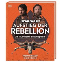 DORLING KINDERSLEY 467/04813 Star Wars™ Aufstieg der Rebellion Die illustrierte Enzyklopädie von Dorling Kindersley