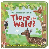 DORLING KINDERSLEY 9783831042159 Wo verstecken sich die Tiere im Wald? Pappbilderbuch mit Klappen und Gucklöchern ab 2 Jahren von Dorling Kindersley