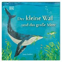 DORLING KINDERSLEY 9783831047000 Der kleine Wal und das große Meer von Dorling Kindersley