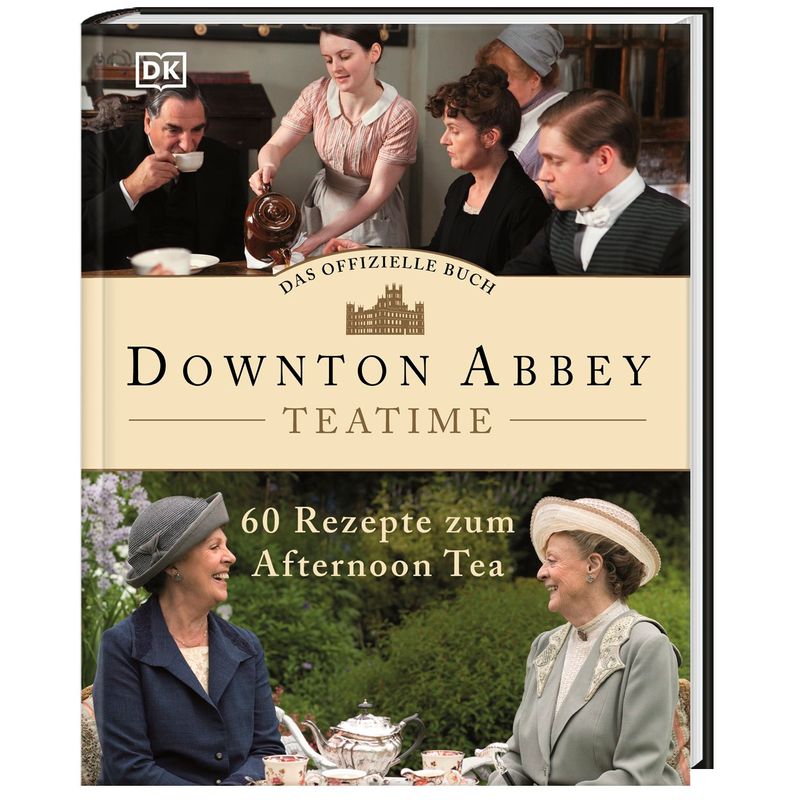 Downton Abbey Teatime - Das offizielle Buch von Dorling Kindersley
