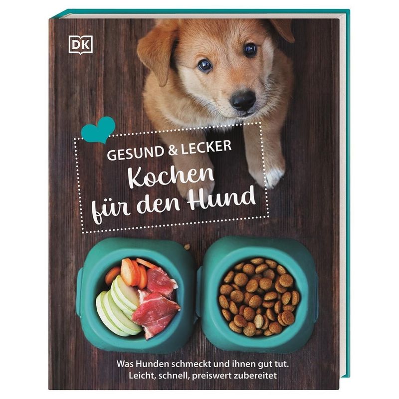 Gesund & lecker: Kochen für den Hund von Dorling Kindersley