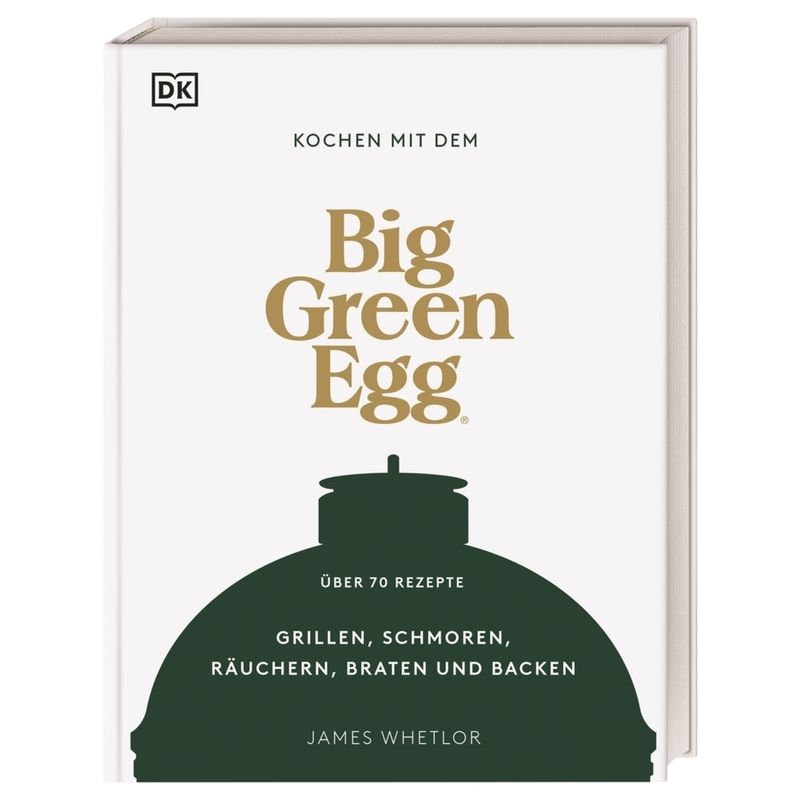 Kochen mit dem Big Green Egg von Dorling Kindersley